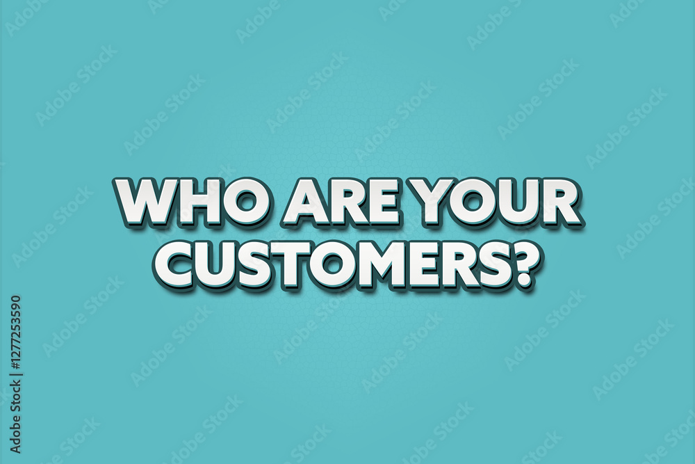 Who are your Customers.. A Illustration with white text isolated on light green background. Who are your Customers.. A Illustration with white text isolated on light green background.