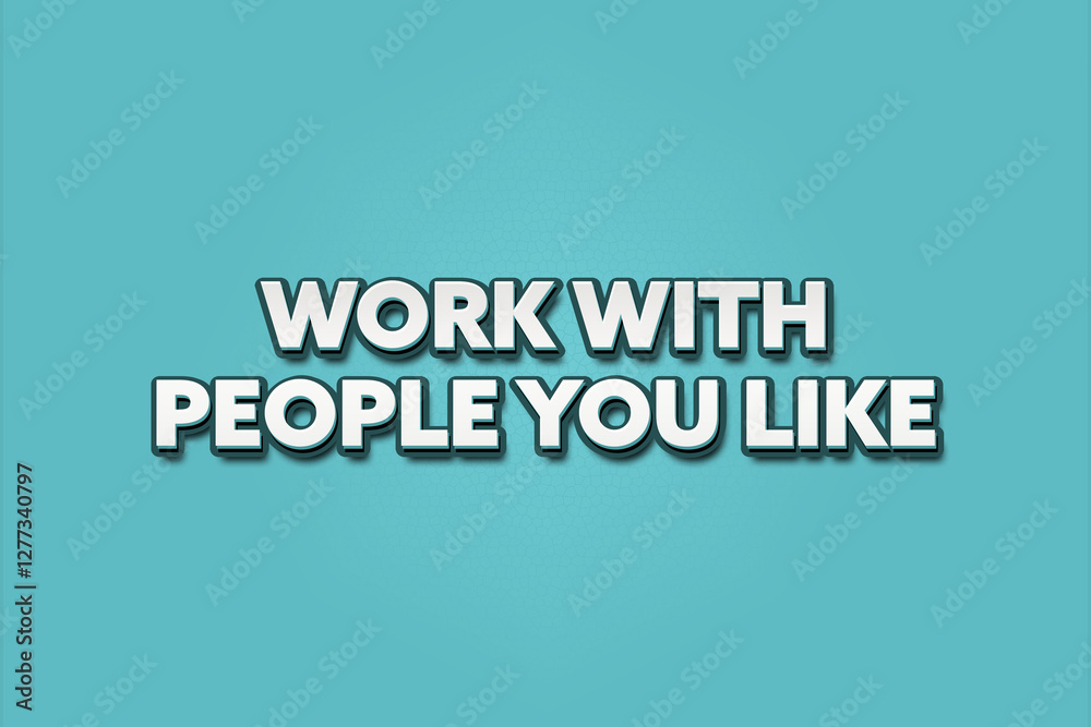 Work with People you like. A Illustration with white text isolated on light green background. Work with People you like. A Illustration with white text isolated on light green background.