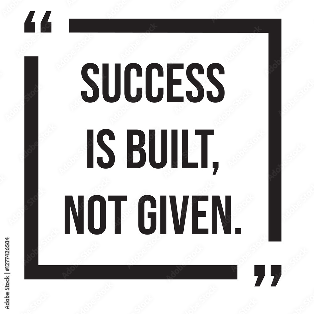 Success is built, not given, inspirational design quote, motivational quotes, typography illustration lettering quotes Success is built, not given, inspirational design quote, motivational quotes, typography illustration lettering quotes