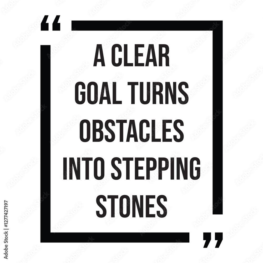 A clear goal turns obstacles into stepping stones, inspirational design quote, motivational quotes, typography illustration lettering quotes A clear goal turns obstacles into stepping stones, inspirational design quote, motivational quotes, typography illustration lettering quotes