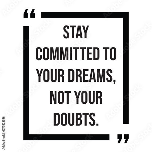 Stay committed to your dreams, not your doubts, inspirational design quote, motivational quotes, typography illustration lettering quotes