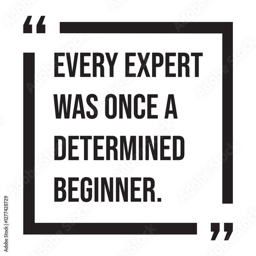 Every expert was once a determined beginner, inspirational design quote, motivational quotes, typography illustration lettering quotes