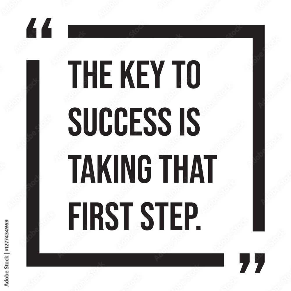 The key to success is taking that first step, inspirational design quote, motivational quotes, typography illustration lettering quotes The key to success is taking that first step, inspirational design quote, motivational quotes, typography illustration lettering quotes