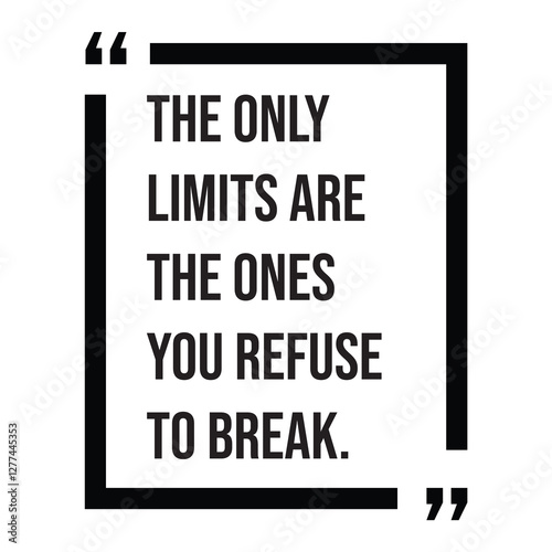 The only limits are the ones you refuse to break, inspirational design quote, motivational quotes, typography illustration lettering quotes