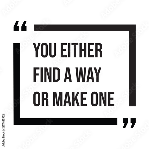 You either find a way or make one, inspirational design quote, motivational quotes, typography illustration lettering quotes