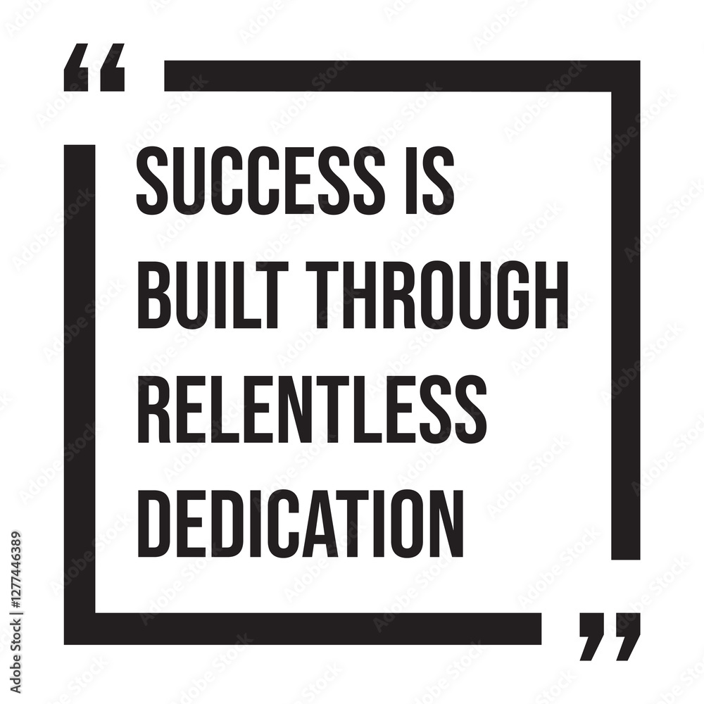success is built through relentless dedication inspirational design quote, motivational quotes, typography illustration lettering quotes success is built through relentless dedication inspirational design quote, motivational quotes, typography illustration lettering quotes