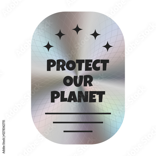 Silver holographic sticker with the inscription Protect our Planet. Theme ecology. Vector. EPS10