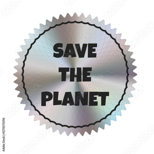 Silver holographic sticker with the inscription  Save the Planet. Theme ecology. Vector. EPS10