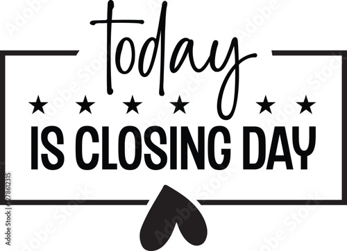 Today is Closing Day