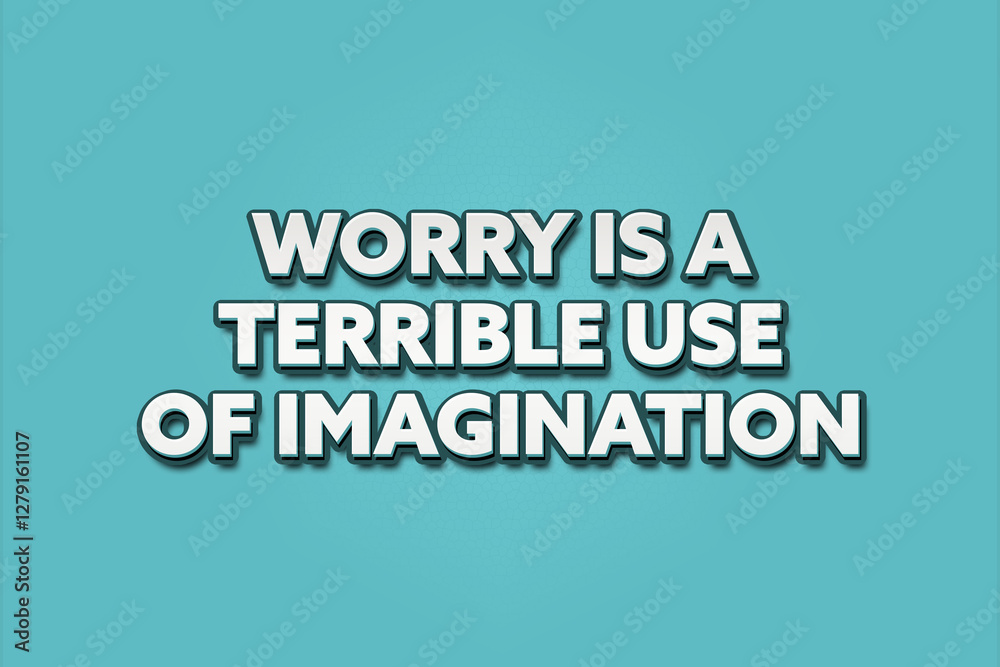 Fototapeta premium worry is a terrible use of imagination. A Illustration with white text isolated on light green background.