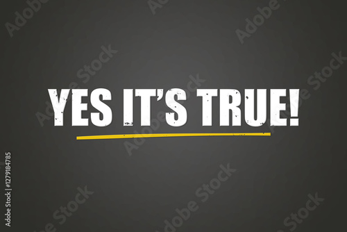 YES it’s true. A blackboard with white text. Illustration with grunge text style.