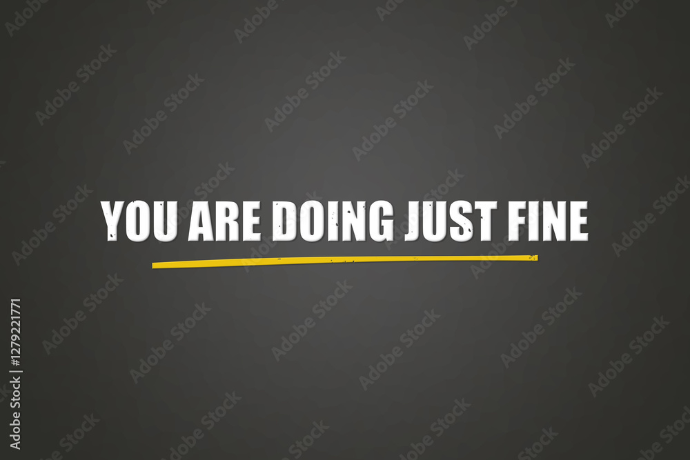 you are doing just fine.. A blackboard with white text. Illustration with grunge text style. you are doing just fine.. A blackboard with white text. Illustration with grunge text style.