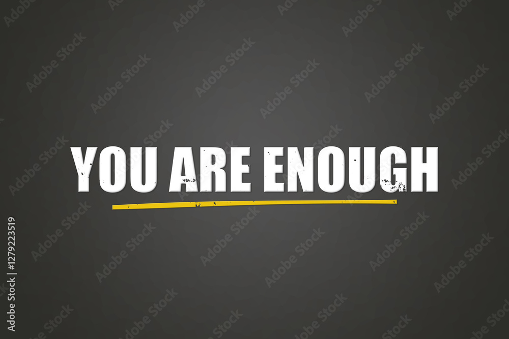 Fototapeta premium You are enough. A blackboard with white text. Illustration with grunge text style.