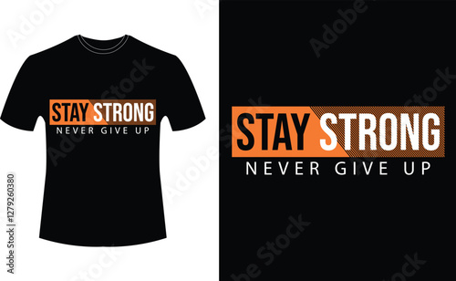 STAY STRONG, NEVER GIVE UP - typography t-shirt design