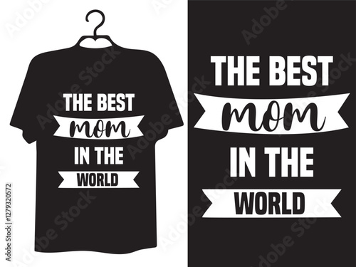 The Best Mom In The World T Shirt Design. Happy Mother’s Day typography, hand-drawn, and lettering vector t-shirt design.  lettering mom t-shirt.