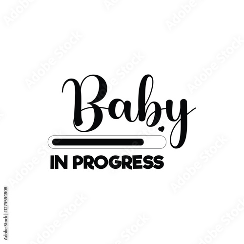 Baby in progress -Progress bar with inscription. Vector illustration for t-shirt design, poster, card, baby shower decoration.