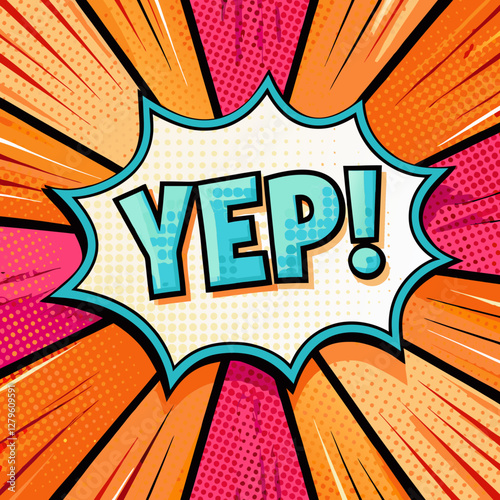Colorful comic book style speech bubble with "yep" text, for pop art posters and dynamic social media post communications