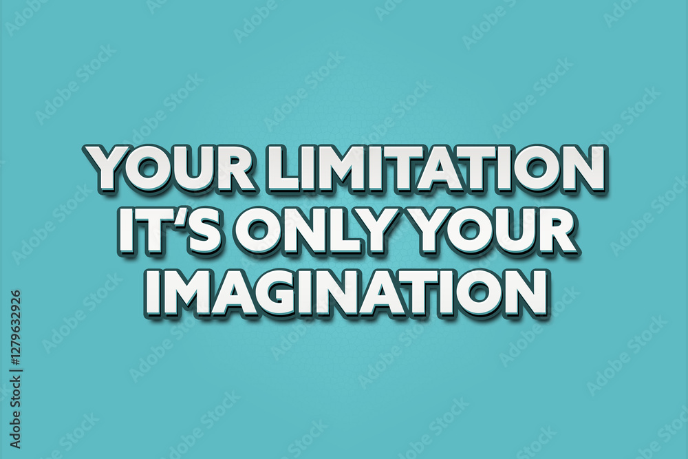 Your limitation - it’s only your imagination. A Illustration with white text isolated on light green background. Your limitation - it’s only your imagination. A Illustration with white text isolated on light green background.