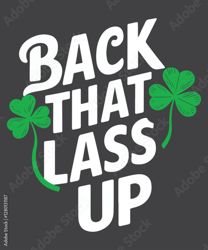 Back That Lass Up Shamrock St. Patrick's Day Funny Irish T-Shirt design vector,
patrick's, st, day, shamrock, funny, shenanigans, back, lass, irish, t-shirt, clovers, design