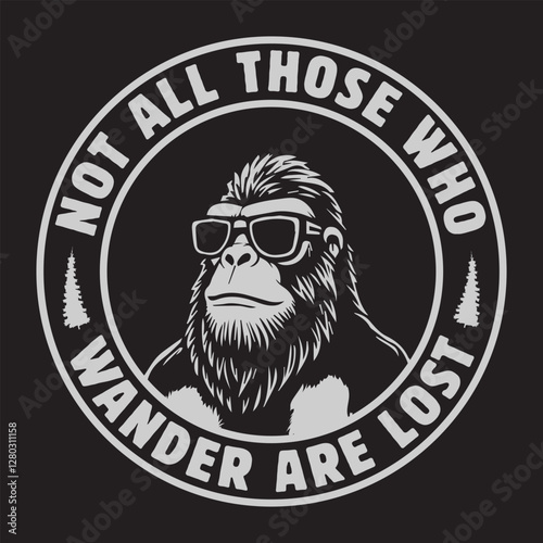 Not all those who wander are lost, funny bigfoot t-shirt design. Bigfoot graphics for bigfoot lover. Bigfoot Logo for mug, t-shirt, hat