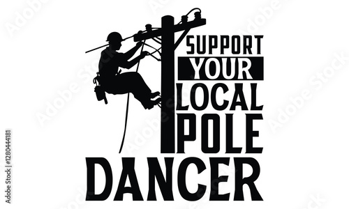 Support Your Local Pole  Dancer - Electric Lineman T Shirt Design, Hand drawn lettering phrase, Cutting and Silhouette, card, Typography Vector illustration for poster, banner, flyer and mug.