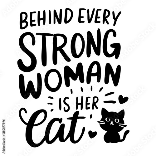 Behind every strong woman is her cat, funny quote svg