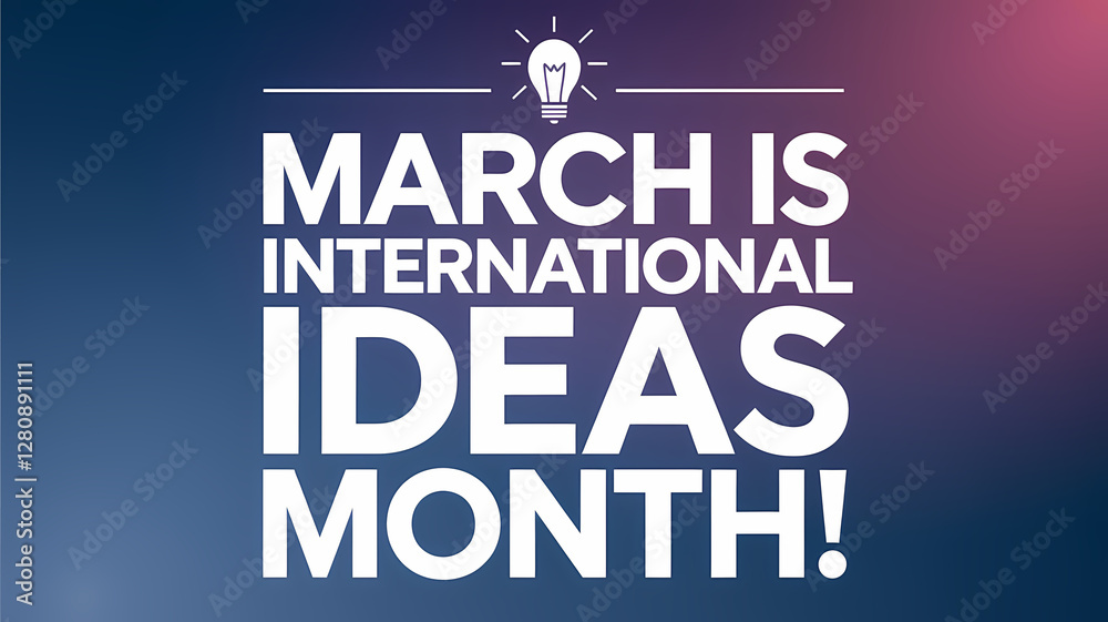 March is international ideas month March is international ideas month