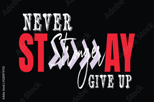 Stay Stronger Never Give Up - Motivational Quote
