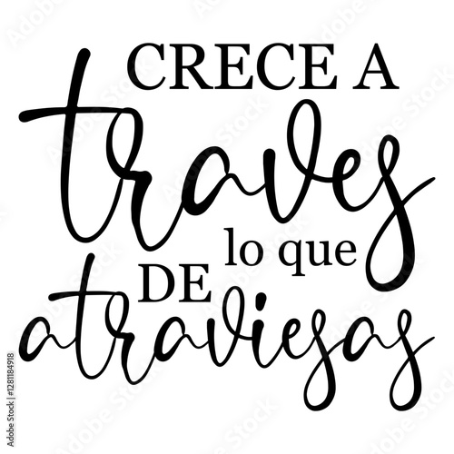 Crece A Traves De Lo Que Atraviesas