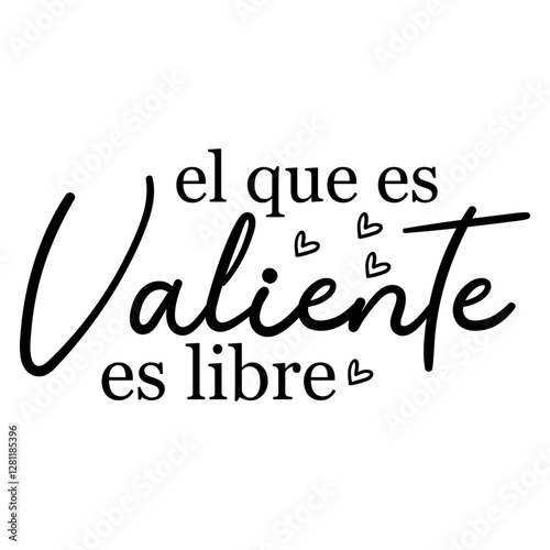 El Que Es Valiente Es Libre