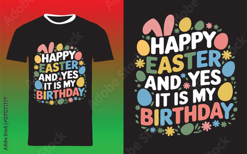 typography t shirt design "Happy Easter Day and yes it is my birthday 