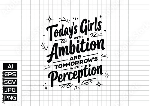 today's girls with ambition tomorrrow's women with perception t shirt design
