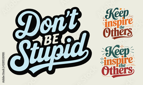 Motivational Quotes - Don't Be Stupid and Keep Inspire Others