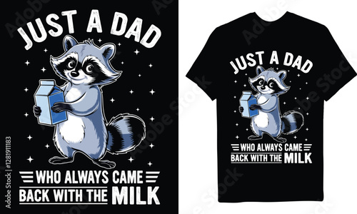 Just a dad who always came back with the milk father's day T-Shirt