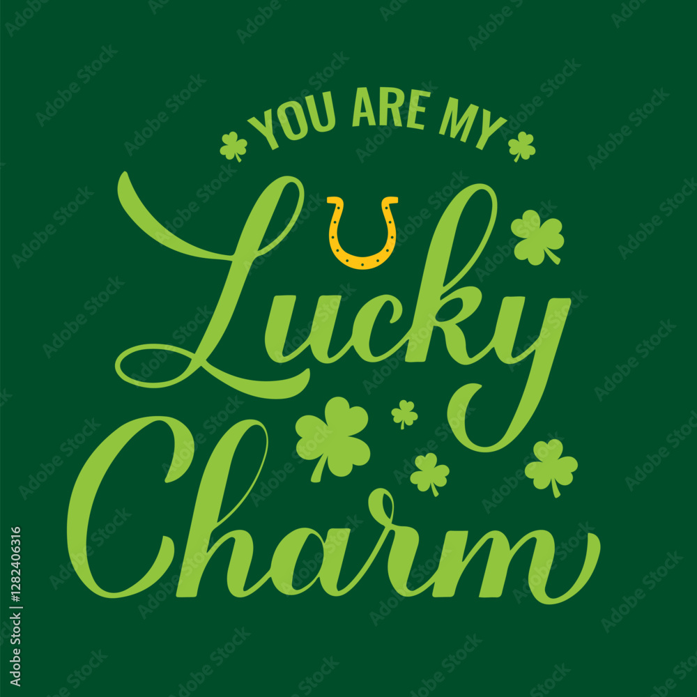 You are my lucky charm calligraphy hand lettering. Funny St Patricks day quote typography poster. Vector template for greeting card, banner, flyer, etc.