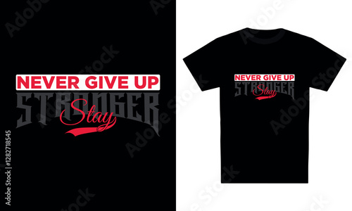 "Never give up stay stronger" colourful typography t-shirt design