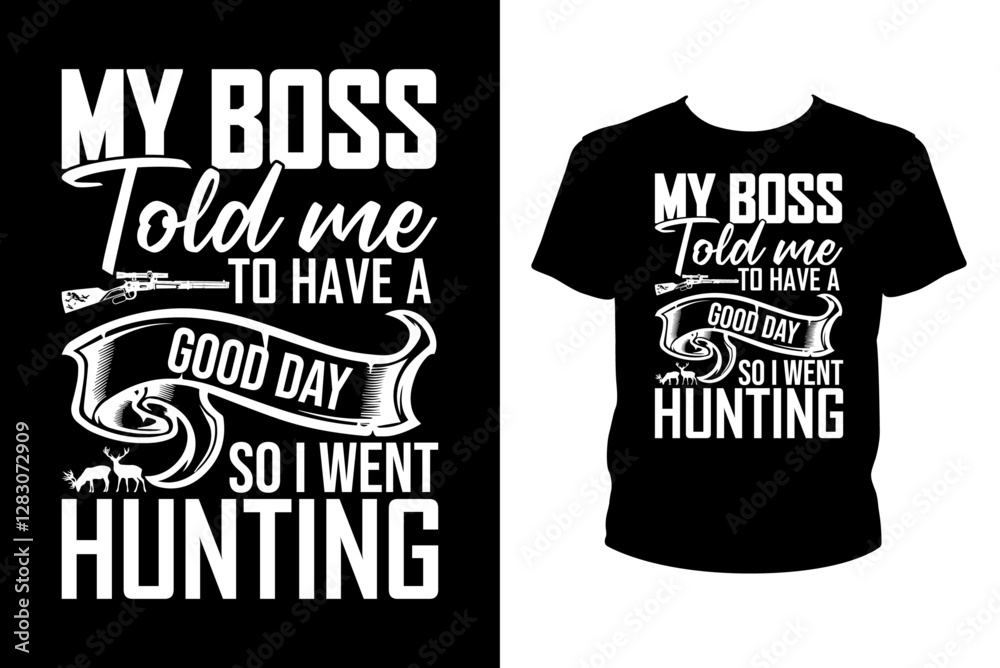 Obraz premium My boss told me to have a good day so I went hunting - Art files for Cricut and Silhouette. You can edit them with Adobe Illustrator.