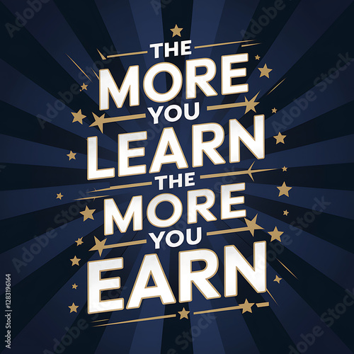 the more you learn the more you earn