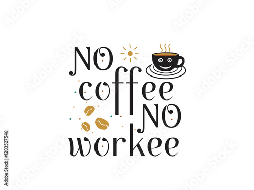 Cute coffee quotes no coffee no workee caffeine lover t shirt design