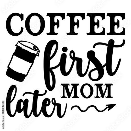 Coffee First Mom Later