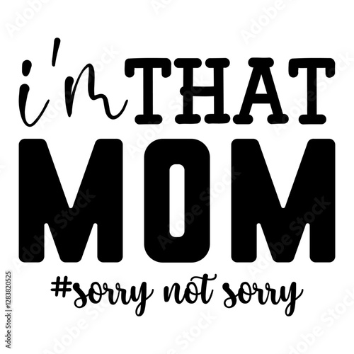 I'm That Mom #Sorry Not Sorry