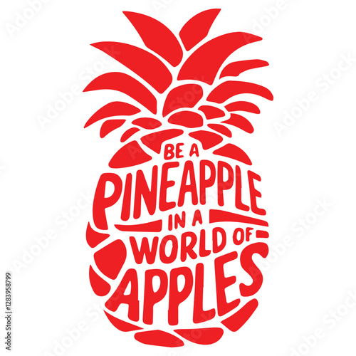 BE A PINEAPPLE IN A WORLD OF APPLES