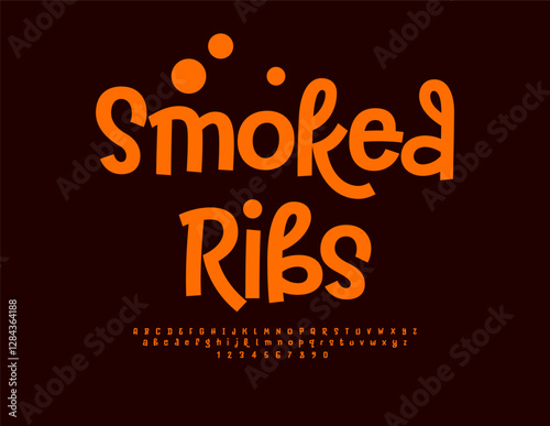 Vector Bright signboard Smoked Ribs with Handwritten Font. Creative Orange Alphabet Letters and Numbers set.
