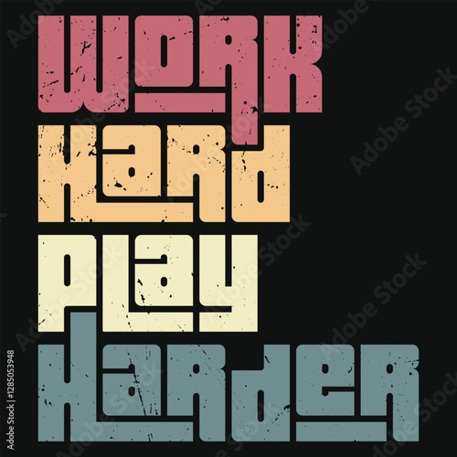 Work Hard, Play Harder" inspires balance: putting in the effort at work while making time to enjoy life's rewards.