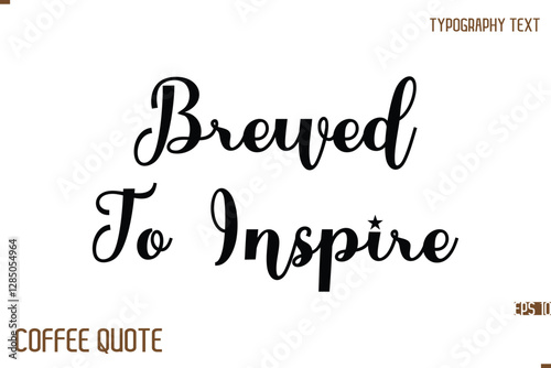 Typography Quote Vector Calligraphy Phrase Brewed To Inspire