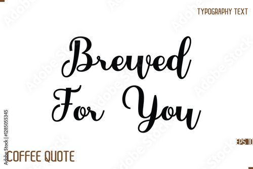 Typography Quote Vector Calligraphy Phrase Brewed For You
