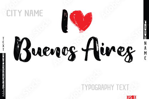 I Love City Name Buenos Aires In Stylish Grunge And Rough Text Typography