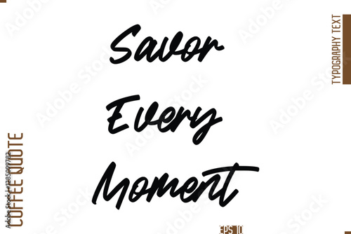 Hand Drawn Lettering Text Coffee Caption Savor Every Moment