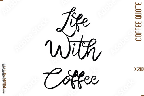 Modern Cursive Calligraphy Coffee Slogan Life With Coffee