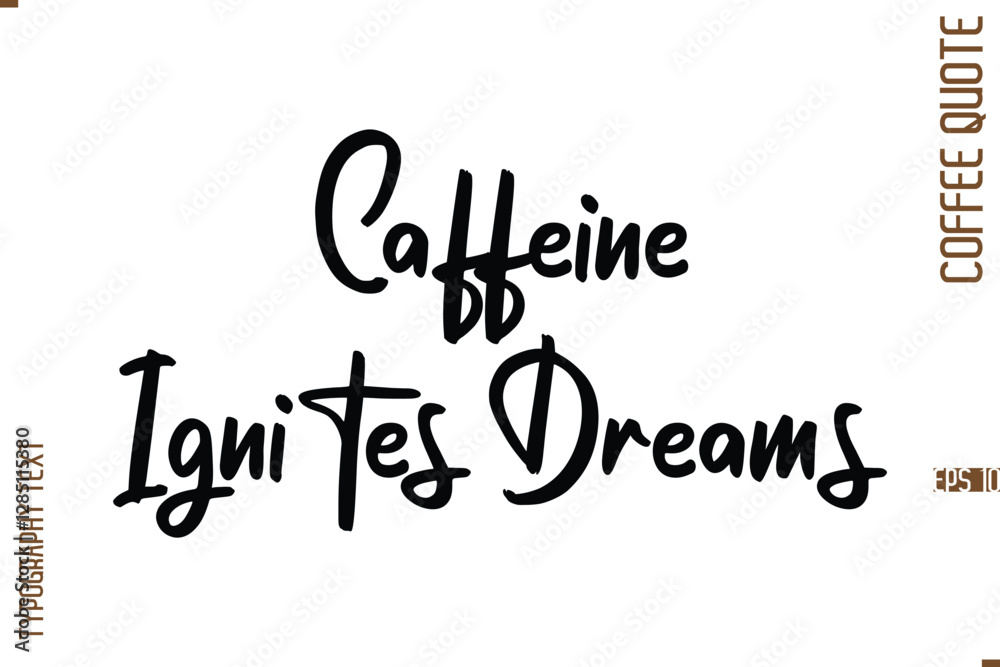 Caffeine Ignites Dreams Modern Cursive Calligraphy Coffee Slogan Caffeine Ignites Dreams Modern Cursive Calligraphy Coffee Slogan